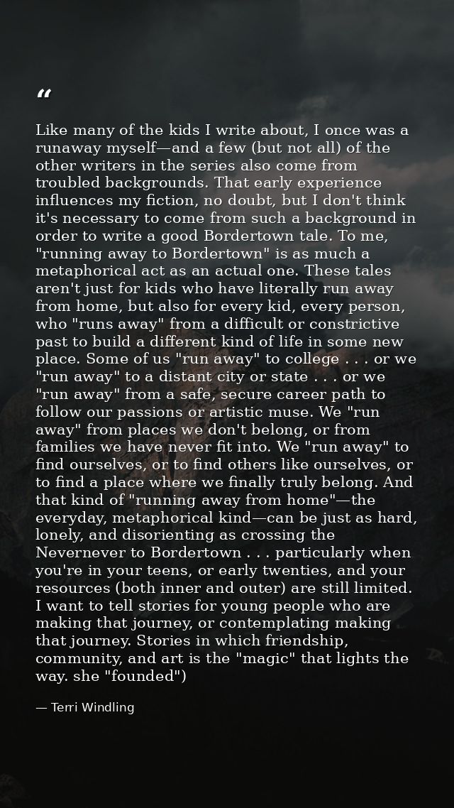 Like many of the kids I write about, I once was a runaway myself—and a few (but not all) of the other writers in the ser — Terri Windling
