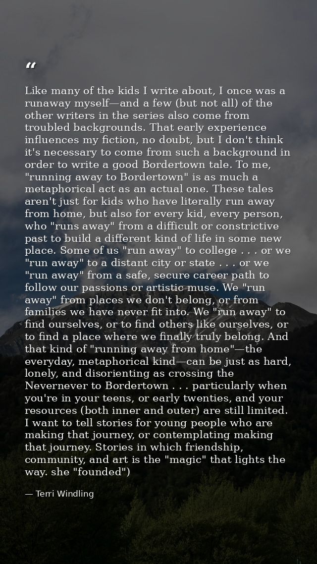 Like many of the kids I write about, I once was a runaway myself—and a few (but not all) of the other writers in the ser — Terri Windling