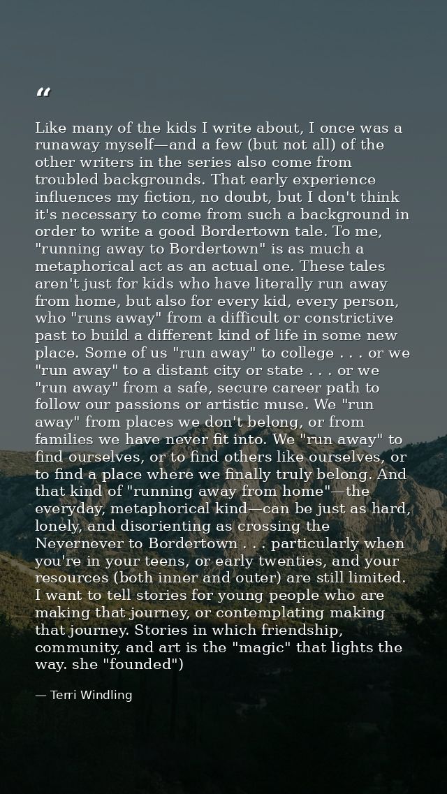 Like many of the kids I write about, I once was a runaway myself—and a few (but not all) of the other writers in the ser — Terri Windling