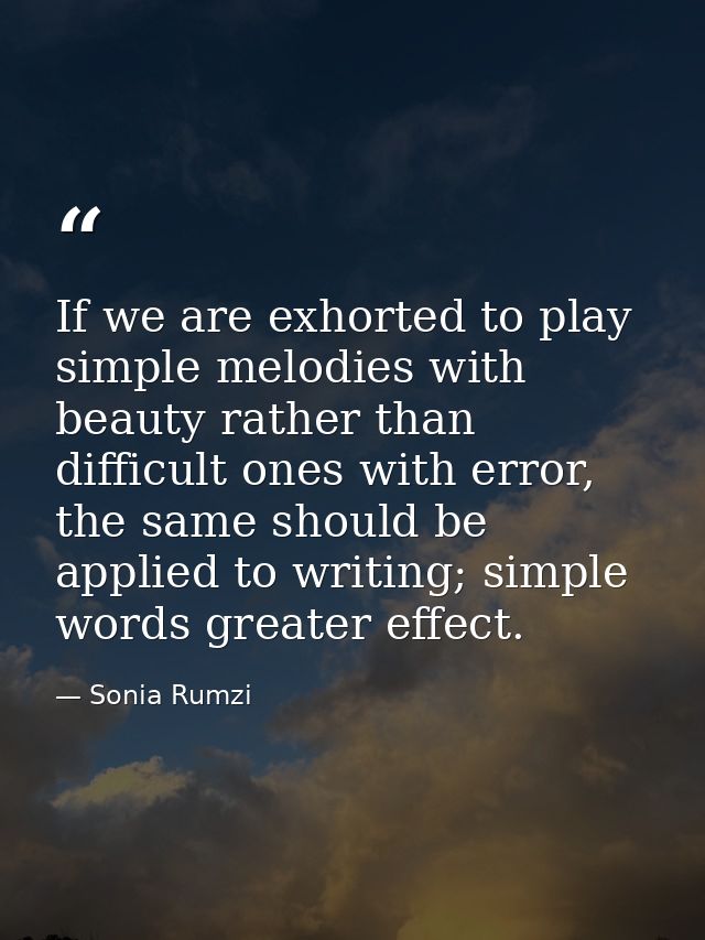 If we are exhorted to play simple melodies with beauty rather than difficult ones with error, the same should be applied — Sonia Rumzi