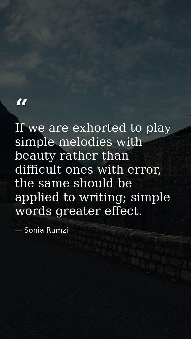 If we are exhorted to play simple melodies with beauty rather than difficult ones with error, the same should be applied — Sonia Rumzi