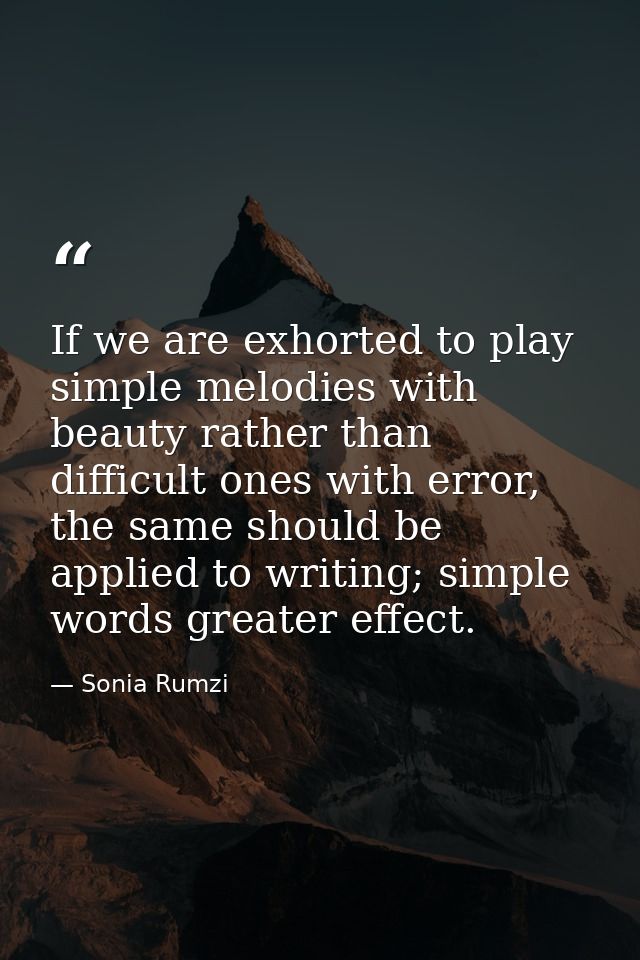 If we are exhorted to play simple melodies with beauty rather than difficult ones with error, the same should be applied — Sonia Rumzi