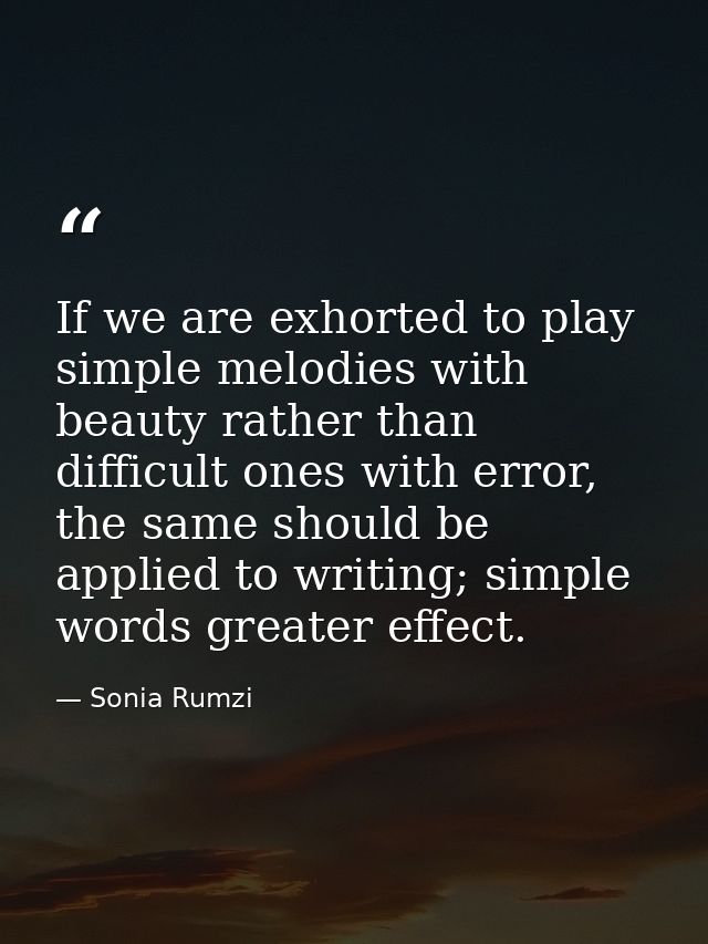 If we are exhorted to play simple melodies with beauty rather than difficult ones with error, the same should be applied — Sonia Rumzi