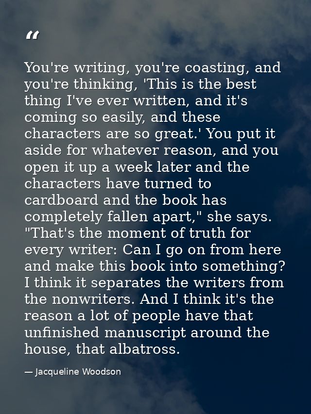 You're writing, you're coasting, and you're thinking, 'This is the best thing I've ever written, and it's coming so easi — Jacqueline Woodson