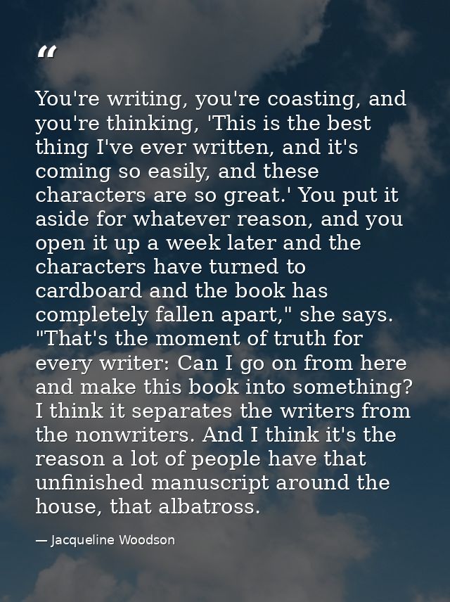 You're writing, you're coasting, and you're thinking, 'This is the best thing I've ever written, and it's coming so easi — Jacqueline Woodson