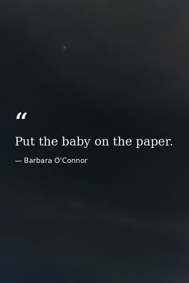 Put the baby on the paper. — Barbara O'Connor