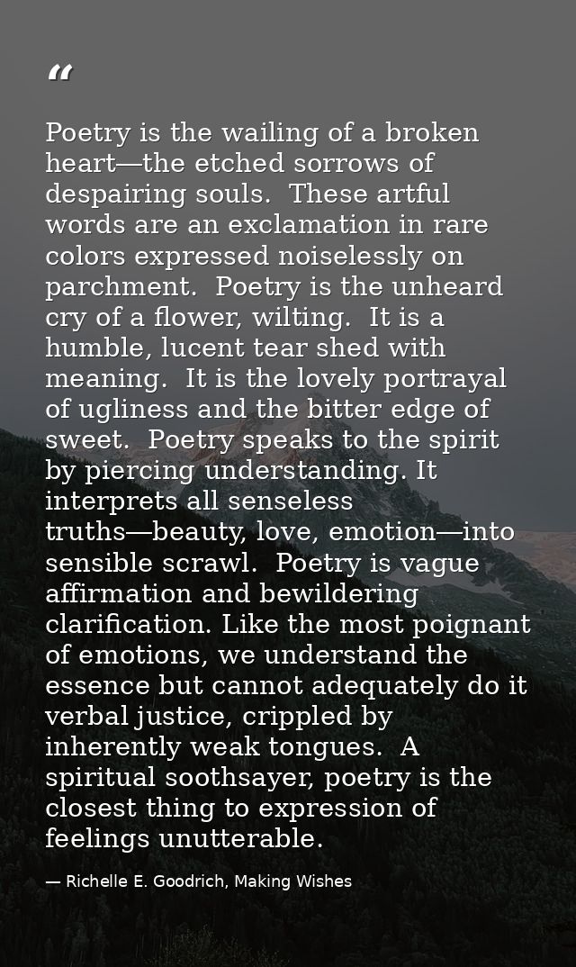 Poetry is the wailing of a broken heart―the etched sorrows of despairing souls.  These artful words are an exclamation i — Richelle E. Goodrich, Making Wishes