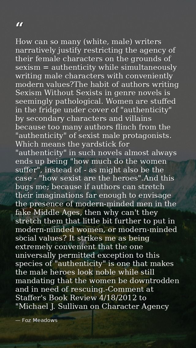 How can so many (white, male) writers narratively justify restricting the agency of their female characters on the groun — Foz Meadows