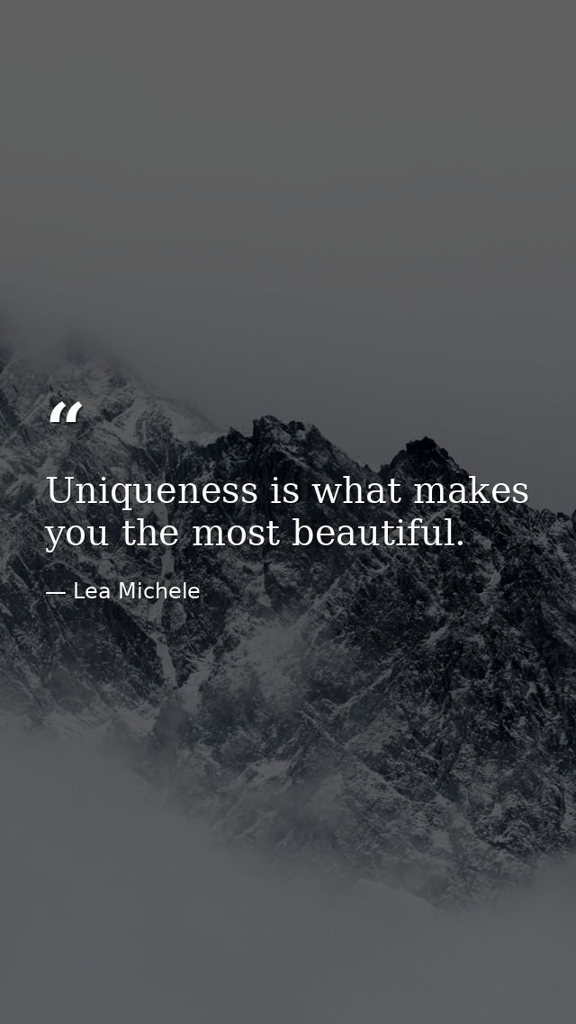 Uniqueness is what makes you the most beautiful. — Lea Michele