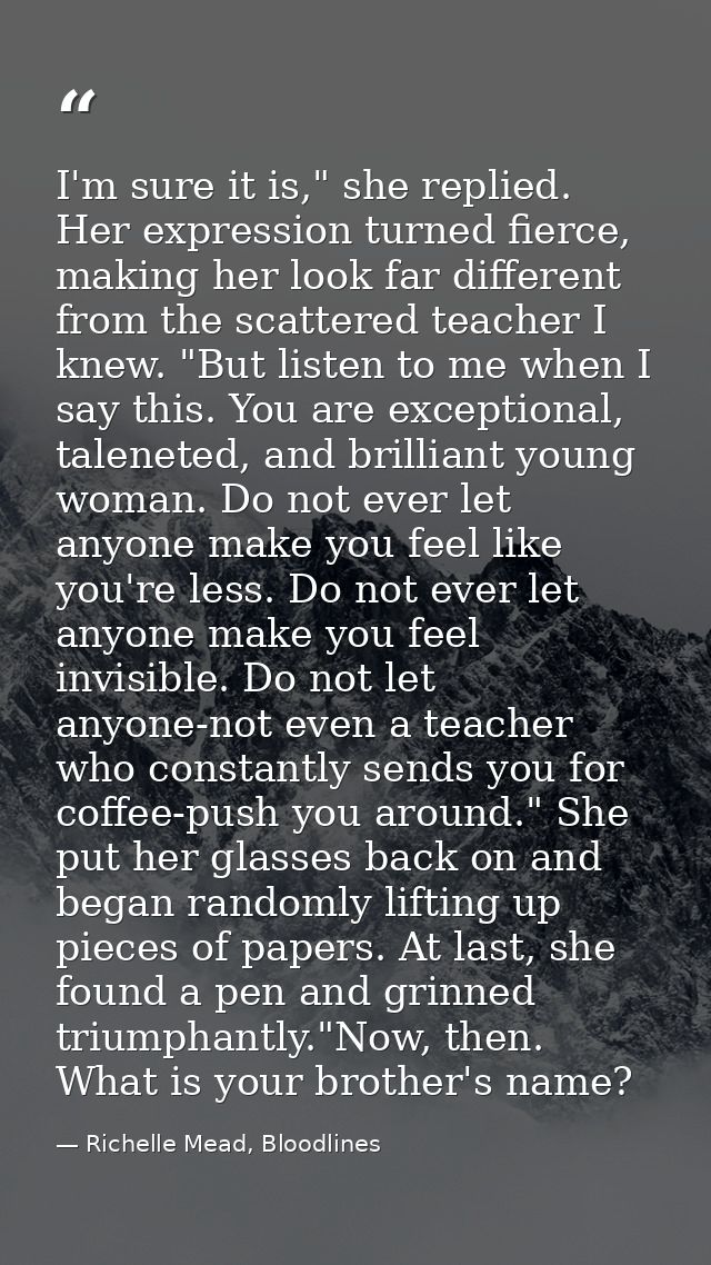 I'm sure it is," she replied. Her expression turned fierce, making her look far different from the scattered teacher I k — Richelle Mead, Bloodlines
