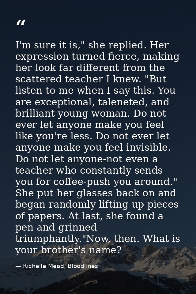 I'm sure it is," she replied. Her expression turned fierce, making her look far different from the scattered teacher I k — Richelle Mead, Bloodlines
