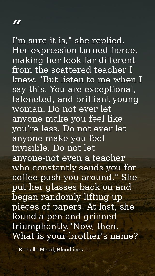 I'm sure it is," she replied. Her expression turned fierce, making her look far different from the scattered teacher I k — Richelle Mead, Bloodlines