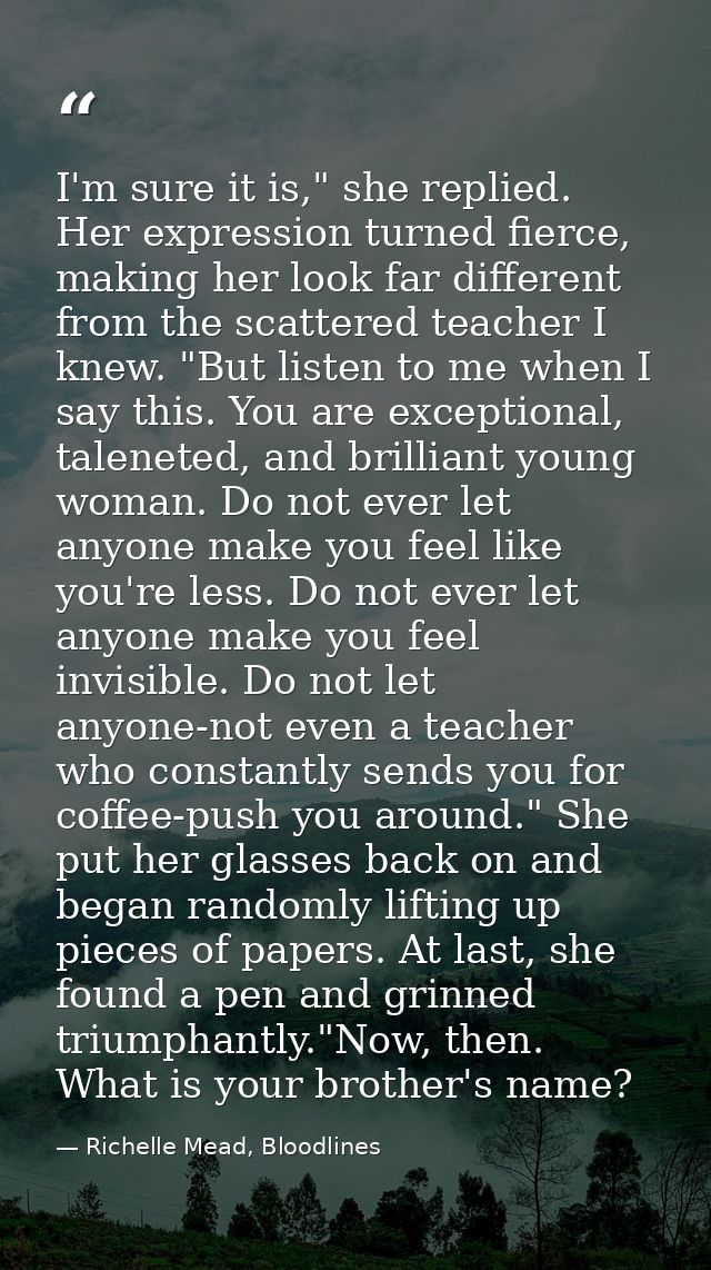 I'm sure it is," she replied. Her expression turned fierce, making her look far different from the scattered teacher I k — Richelle Mead, Bloodlines
