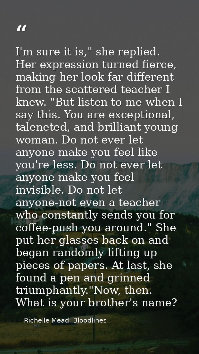 I'm sure it is," she replied. Her expression turned fierce, making her look far different from the scattered teacher I k — Richelle Mead, Bloodlines