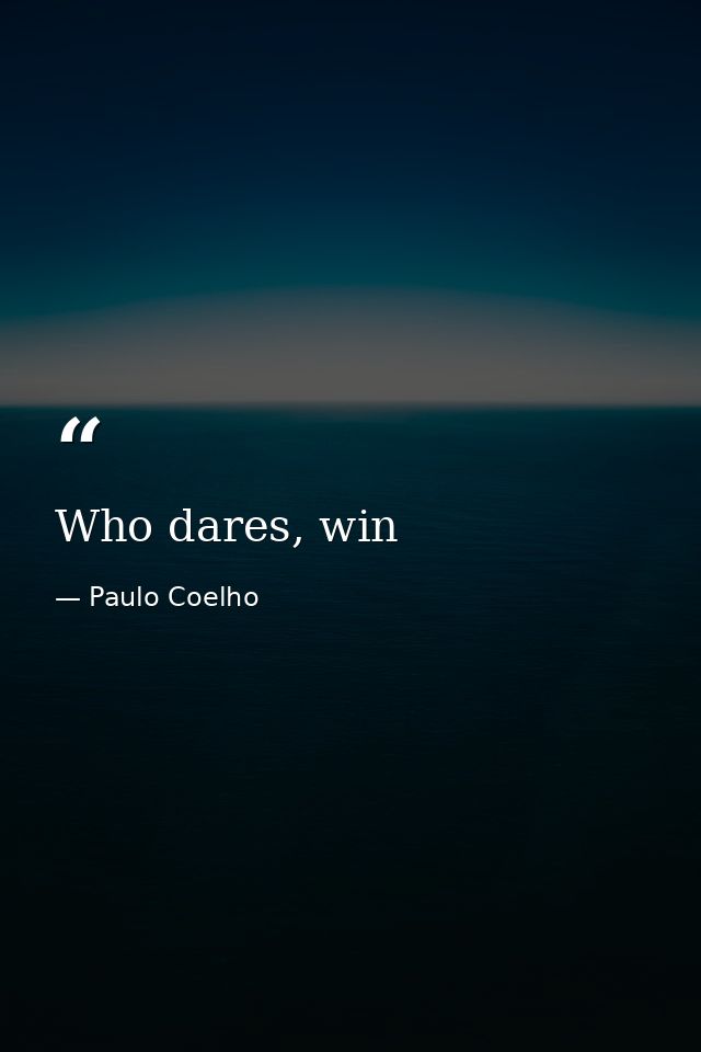 Who dares, win — Paulo Coelho