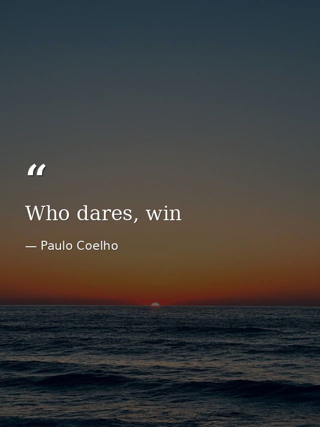 Who dares, win — Paulo Coelho