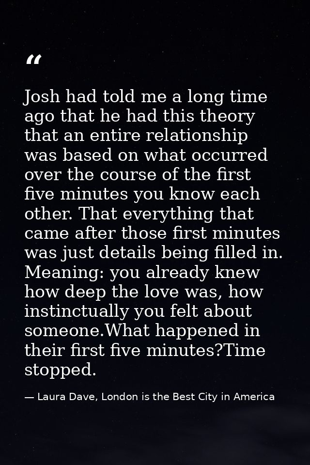 Josh had told me a long time ago that he had this theory that an entire relationship was based on what occurred over the — Laura Dave, London is the Best City in America