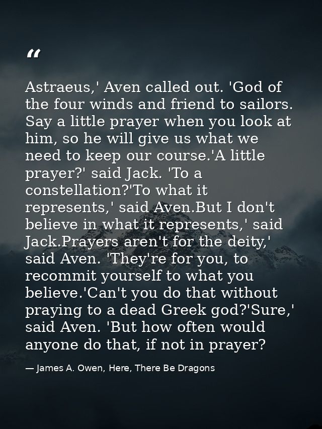 Astraeus,' Aven called out. 'God of the four winds and friend to sailors. Say a little prayer when you look at him, so h — James A. Owen, Here, There Be Dragons