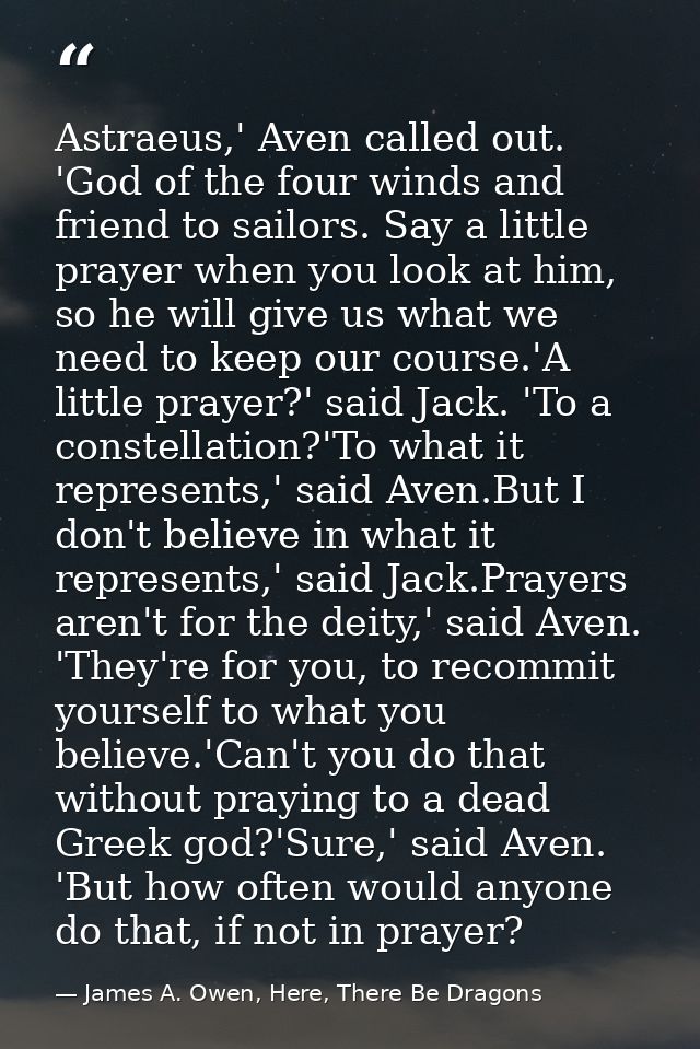 Astraeus,' Aven called out. 'God of the four winds and friend to sailors. Say a little prayer when you look at him, so h — James A. Owen, Here, There Be Dragons