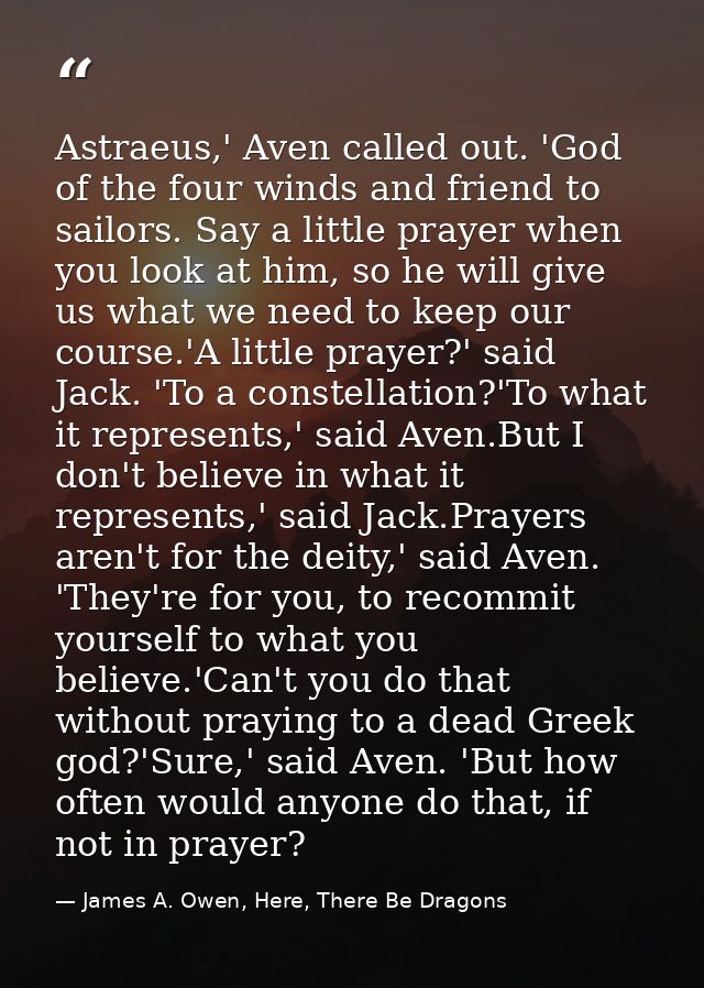 Astraeus,' Aven called out. 'God of the four winds and friend to sailors. Say a little prayer when you look at him, so h — James A. Owen, Here, There Be Dragons
