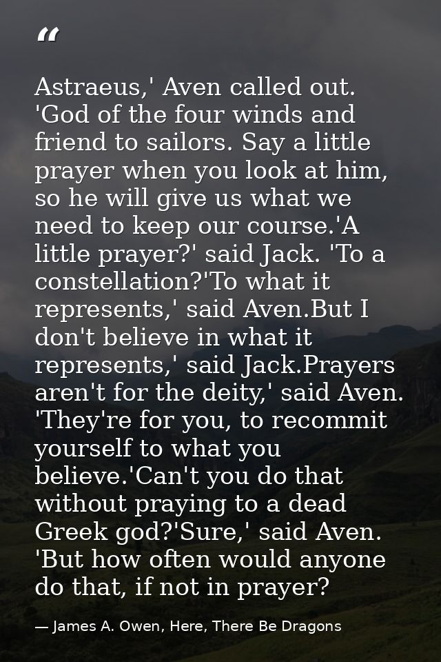 Astraeus,' Aven called out. 'God of the four winds and friend to sailors. Say a little prayer when you look at him, so h — James A. Owen, Here, There Be Dragons