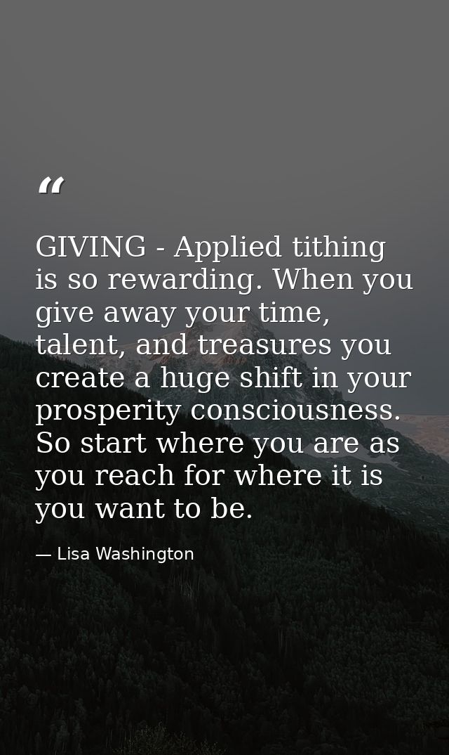 GIVING - Applied tithing is so rewarding. When you give away your time, talent, and treasures you create a huge shift in — Lisa Washington