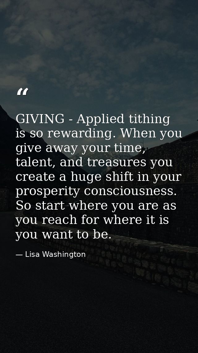 GIVING - Applied tithing is so rewarding. When you give away your time, talent, and treasures you create a huge shift in — Lisa Washington
