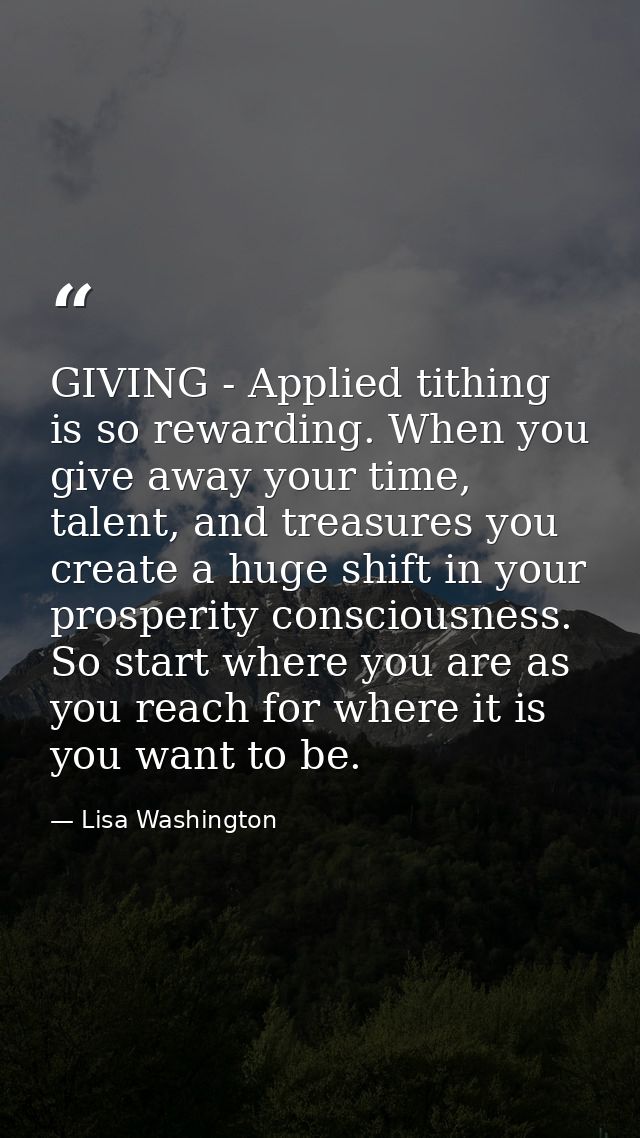 GIVING - Applied tithing is so rewarding. When you give away your time, talent, and treasures you create a huge shift in — Lisa Washington