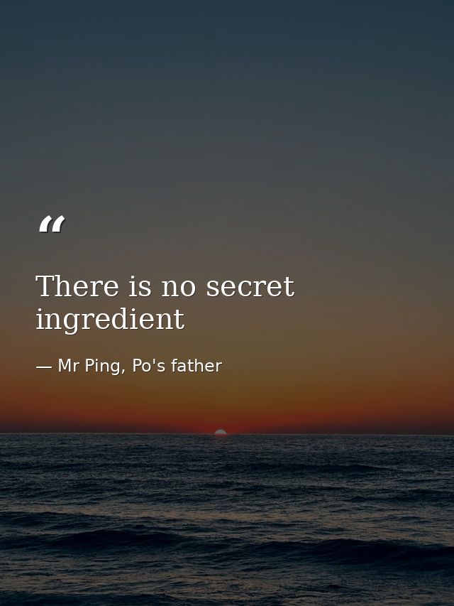 There is no secret ingredient — Mr Ping, Po's father
