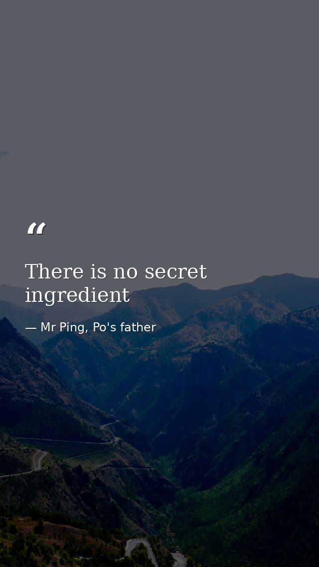 There is no secret ingredient — Mr Ping, Po's father