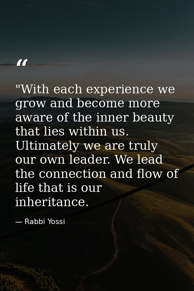 ‎"With each experience we grow and become more aware of the inner beauty that lies within us. Ultimately we are truly ou — Rabbi Yossi