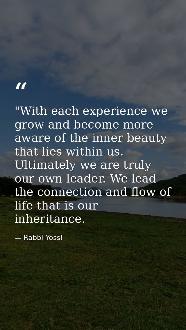‎"With each experience we grow and become more aware of the inner beauty that lies within us. Ultimately we are truly ou — Rabbi Yossi