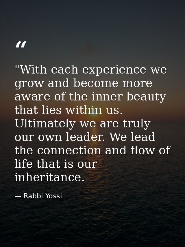 ‎"With each experience we grow and become more aware of the inner beauty that lies within us. Ultimately we are truly ou — Rabbi Yossi