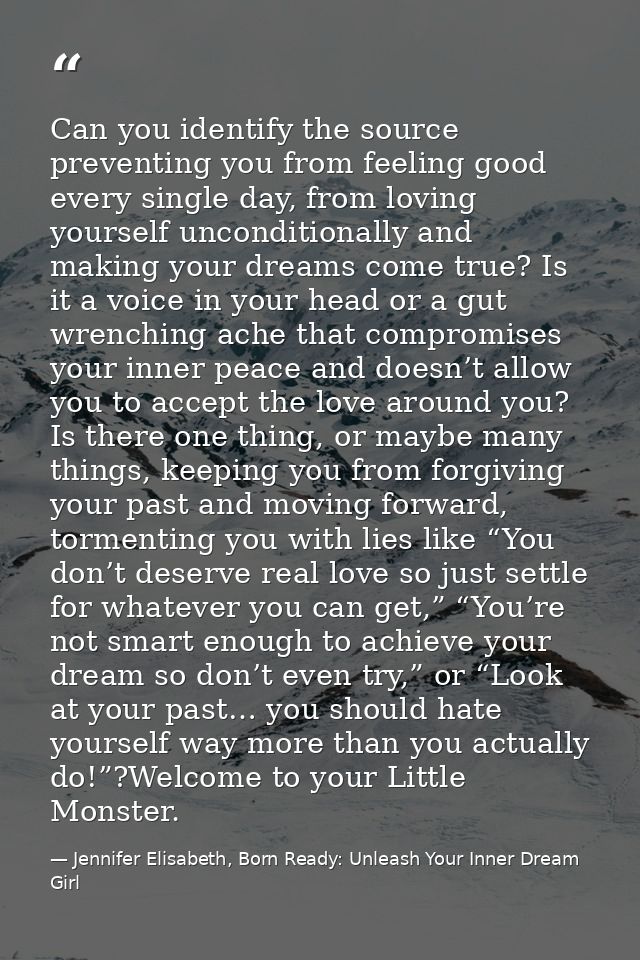 Can you identify the source preventing you from feeling good every single day, from loving yourself unconditionally and  — Jennifer Elisabeth, Born Ready: Unleash Your Inner Dream Girl