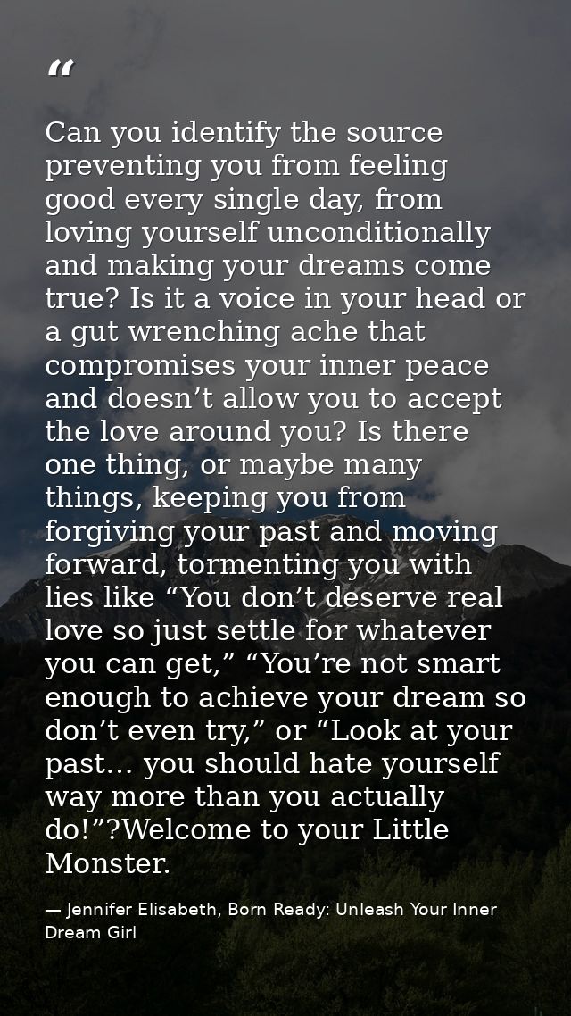 Can you identify the source preventing you from feeling good every single day, from loving yourself unconditionally and  — Jennifer Elisabeth, Born Ready: Unleash Your Inner Dream Girl
