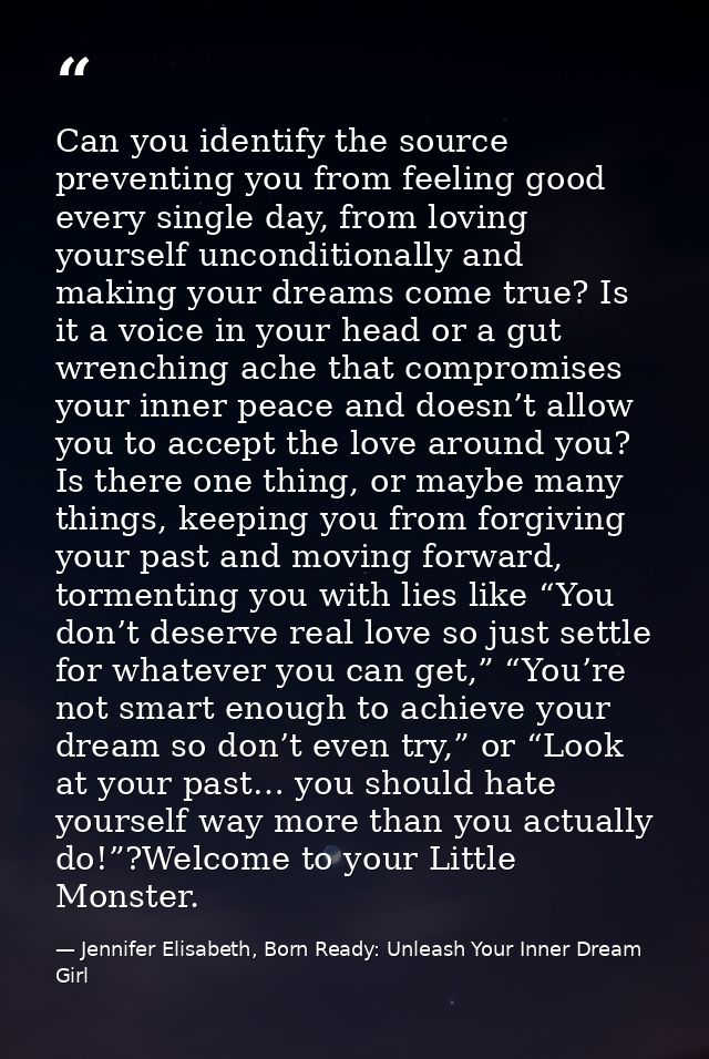 Can you identify the source preventing you from feeling good every single day, from loving yourself unconditionally and  — Jennifer Elisabeth, Born Ready: Unleash Your Inner Dream Girl