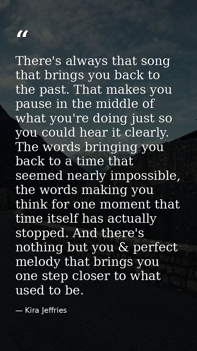 There's always that song that brings you back to the past. That makes you pause in the middle of what you're doing just  — Kira Jeffries