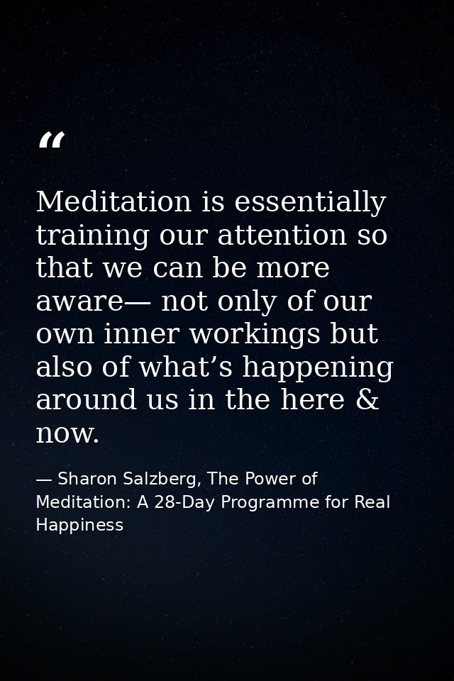 Meditation is essentially training our attention so that we can be more aware— not only of our own inner workings but al — Sharon Salzberg, The Power of Meditation: A 28-Day Programme for Real Happiness