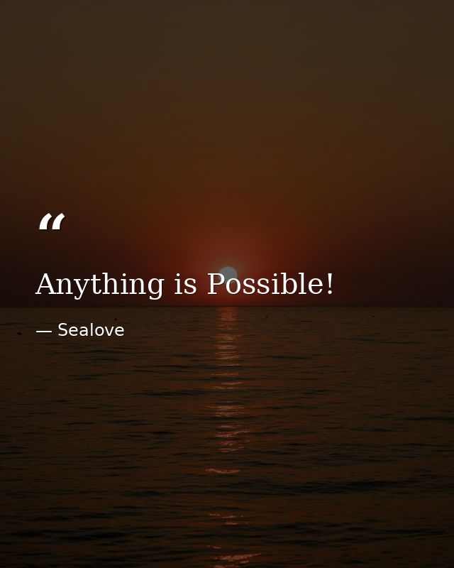 Anything is Possible! — Sealove
