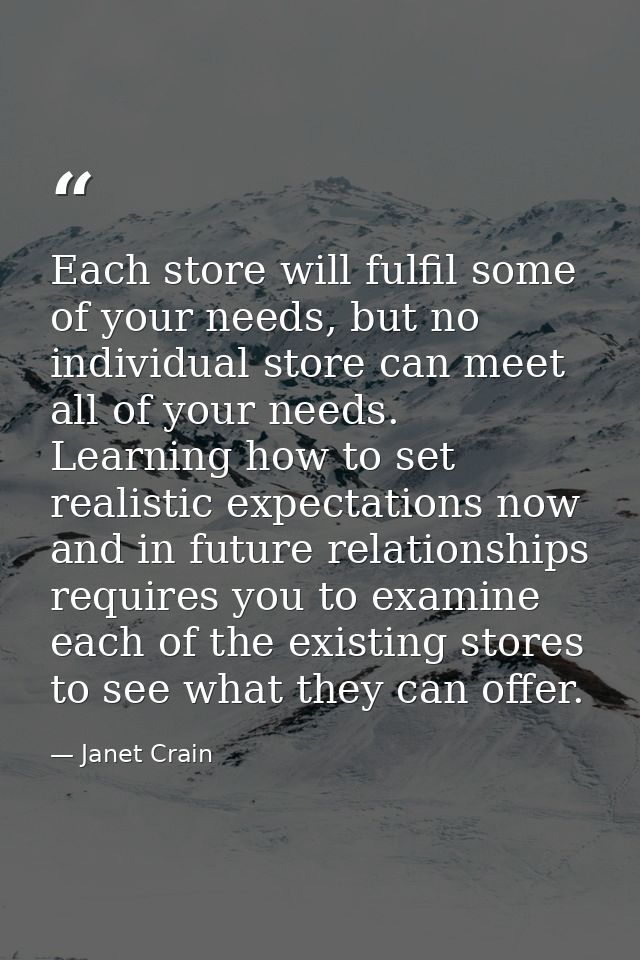 Each store will fulfil some of your needs, but no individual store can meet all of your needs. Learning how to set reali — Janet Crain