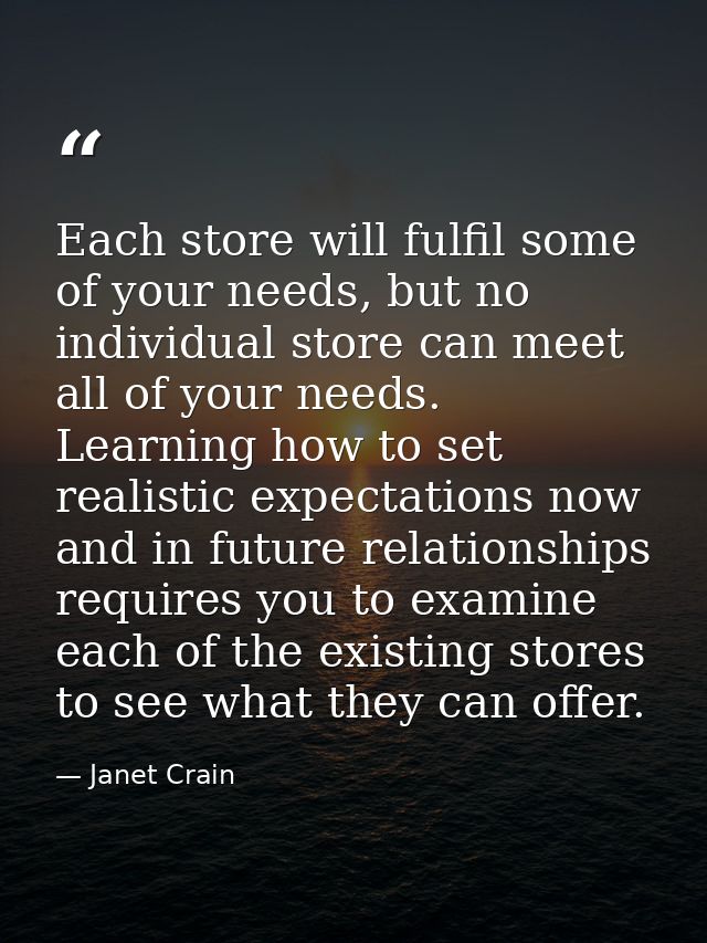 Each store will fulfil some of your needs, but no individual store can meet all of your needs. Learning how to set reali — Janet Crain