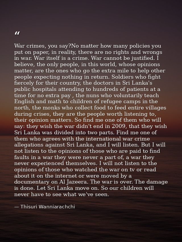 War crimes, you say?No matter how many policies you put on paper, in reality, there are no rights and wrongs in war. War — Thisuri Wanniarachchi