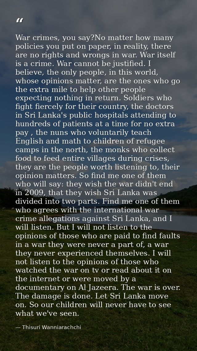 War crimes, you say?No matter how many policies you put on paper, in reality, there are no rights and wrongs in war. War — Thisuri Wanniarachchi