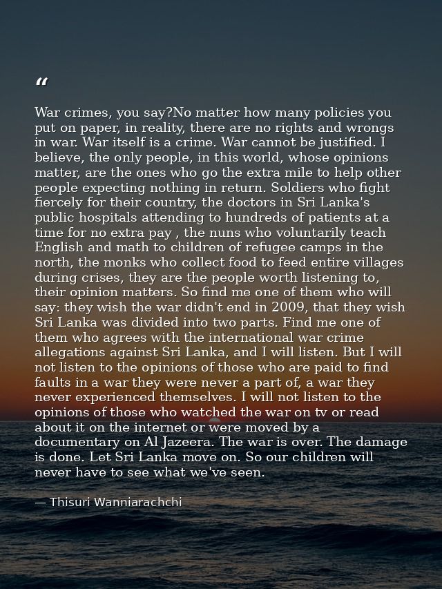 War crimes, you say?No matter how many policies you put on paper, in reality, there are no rights and wrongs in war. War — Thisuri Wanniarachchi