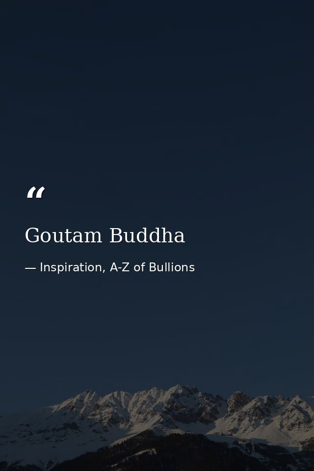 Goutam Buddha — Inspiration, A-Z of Bullions