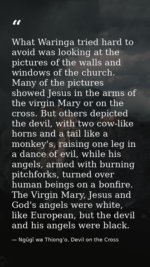 What Waringa tried hard to avoid was looking at the pictures of the walls and windows of the church. Many of the picture — Ngũgĩ wa Thiong’o, Devil on the Cross