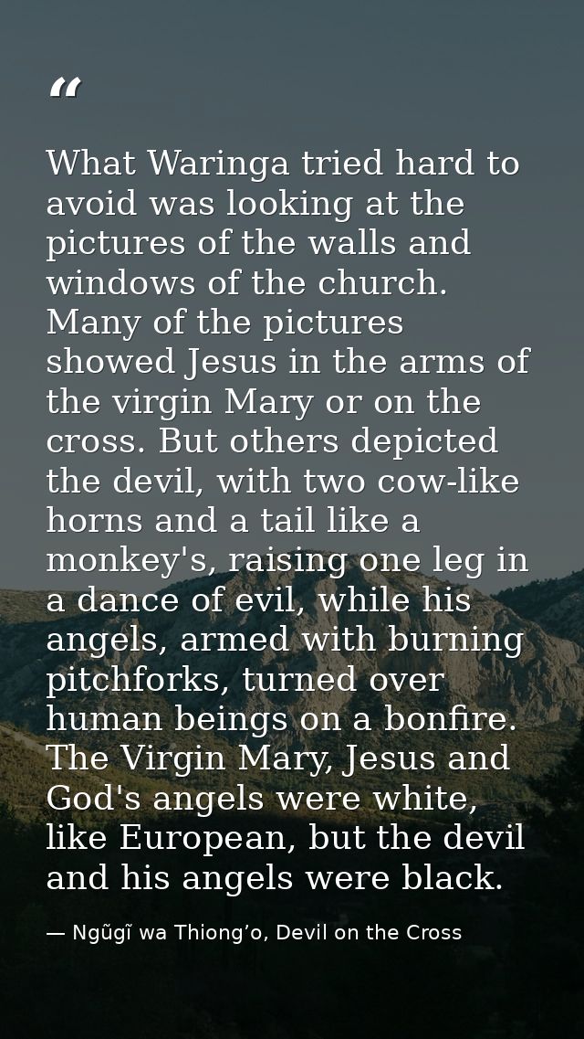 What Waringa tried hard to avoid was looking at the pictures of the walls and windows of the church. Many of the picture — Ngũgĩ wa Thiong’o, Devil on the Cross