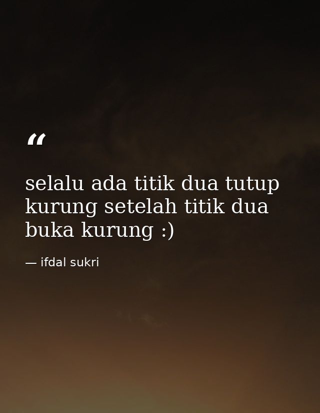selalu ada titik dua tutup kurung setelah titik dua buka kurung :) — ifdal sukri