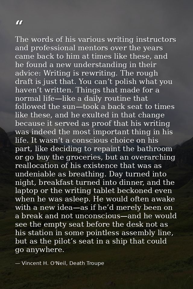 The words of his various writing instructors and professional mentors over the years came back to him at times like thes — Vincent H. O'Neil, Death Troupe