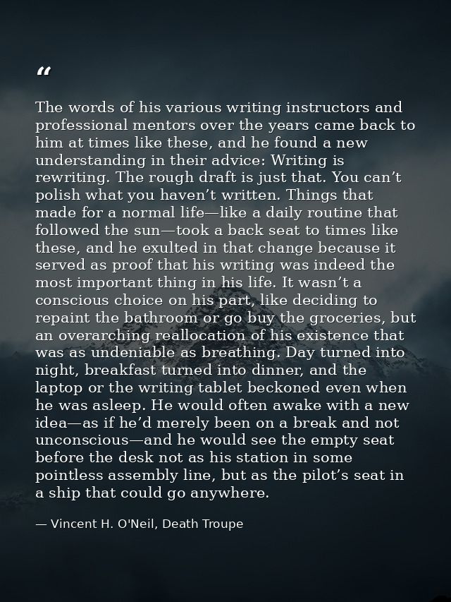 The words of his various writing instructors and professional mentors over the years came back to him at times like thes — Vincent H. O'Neil, Death Troupe